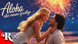 Aloha Also Means Goodbye | Full Length Romance Movie | Hot Romance in Hawaii | RMC