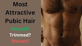 What pubic hair length do women prefer for men? Male pubic hair style women find most attractive.