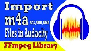 How to Import m4a Files in Audacity | Install FFmpeg Library | Import m4a, AC3, AMR, WMA in Audacity