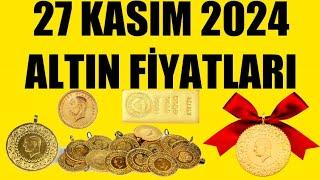 27 KASIM 2024 - ALTIN FİYATLARI (TÜM ÇEŞİTLER - GRAM ÇEYREK YARIM TAM BİLEZİK ATA REŞAT ONS GÜMÜŞ)