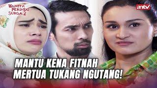 KEBANGETAN! Mertua Fitnah Menantunya Sendiri! | Wanita Perindu Surga 2 ANTV Eps 34 FULL