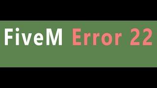 FiveM error 22 & error 522