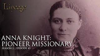 Anna Knight: Pioneer Missionary | Episode 45 | Season 2 | Lineage