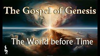 The Gospel of Genesis:  The World Before Time