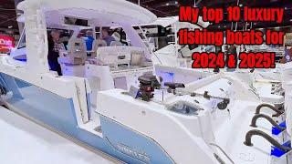 MY TOP 10 LUXURY FISHING BOATS FOR 2024 & 2025!..#bostonwhaler #gradywhite #pursuitboats #wellcraft