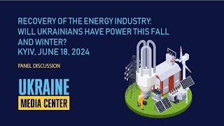 Recovery of the energy industry: will Ukrainians have power this fall and winter?