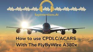 How to use CPDLC/ACARS With FlyByWire A380x | SayIntentions.AI