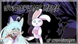 WONDERLAND | MEME | blood warning?? | horror warning?? |