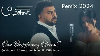 Şöhrət Məmmədov ft Dildara - Onu Bağışlamaq Olarmı  Remix 2024