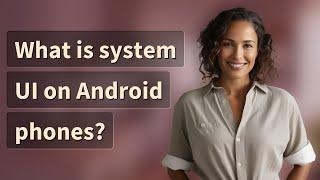 What is system UI on Android phones?