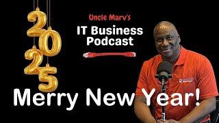 Merry New Year - IT Business Podcast (#itbusinesspodcast #unclemarv #podcast)