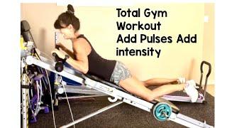 Total Gym! 30 minute workout! Intensify with PULSES!