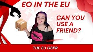 Can you just use a friend in the EU for the GSPR as your Authorised Representative?