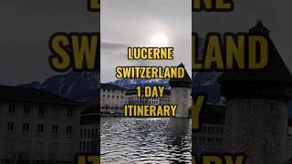Lucerne Switzerland in 24 Hours | 1 Day Itinerary #europe #switzerland #itinerary #shorts #reels