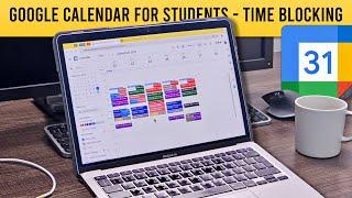 Google Calendar for Students: Step-by-Step Time Blocking Guide