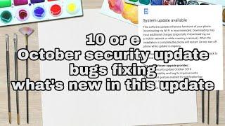 10 or e October security patch and bug fixing and what's new in this update