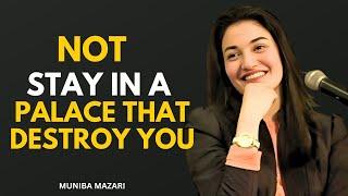 NOT STAY IN A PALACE THAT DESTROY YOU - Muniba Mazari | Powerfull Motivational Speech