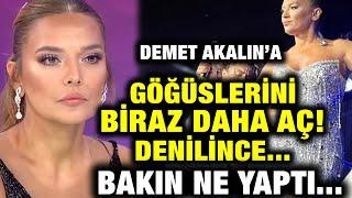 Demet Akalın Göğüslerini Biraz Daha Aç Denilince Bakın Ne Yaptı!