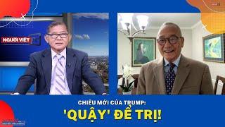Chiêu mới của Trump: 'Quậy' để trị!