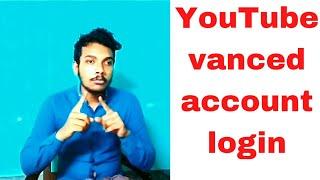 Login YouTube vanced account....