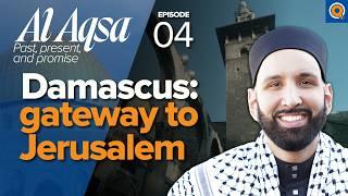 Syria, the Umayyad Mosque, and the Messiah’s Return | Ep. 4 | Al-Aqsa Series | Dr. Omar Suleiman