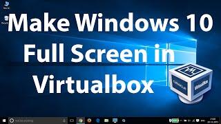 How To Make Windows 10 Full Screen in Virtualbox ?