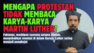 MENGAPA PROTESTAN TIDAK MEMBACA KARYA-KARYA MARTIN LUTHER?DIA ADALAH SEORANG PENGHUJAT!