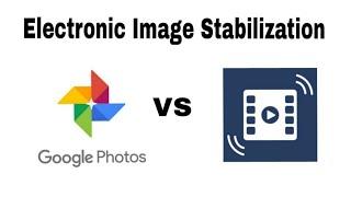 Electronic Image Stabilization| Google photo VS Video Stabilizer Apps