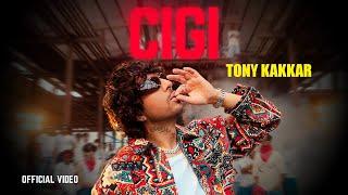 CIGI - Tony Kakkar | Official Music Video