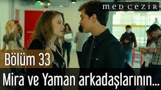 Medcezir 33.Bölüm - Mira, Yaman ve arkadaşlarının yakın ilgisinden bulanır