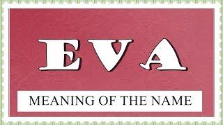 MEANING OF THE NAME EVA, FUN FACTS, HOROSCOPE