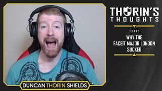 Thorin's Thoughts  - Why the FACEIT Major London Sucked (CS:GO)