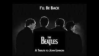 The Beatles - I'll Be Back (A Tribute to John Lennon) HD