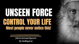 SADHGURU- The Unseen Force That Controls Your Life (Most People Never Notice This!)