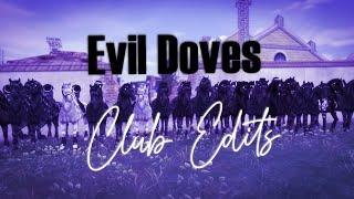 [EVIL DOVES] - Club Edits