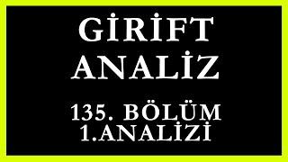 Girift Analiz 135.Bölüm 1.Analizi | Her Şeyi "Oğlunu" Korumak İçin Yaptık !