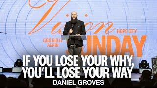 If You Lose Your Why, You’ll Lose Your Way | Ps. Daniel Groves | Hope City