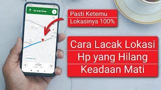 Cara Melacak Lokasi Hp yang Hilang Dalam Keadaan Mati