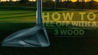 HOW TO TEE OFF WITH A 3 WOOD