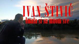 Ivan Štivić - IMALA SI SA MNOM SVE  (OFFICIAL VIDEO) 2022