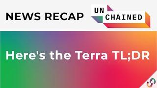 Crypto News Recap - Here's the Terra TL;DR  - May 13, 2022 - May 20, 2022