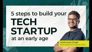 5 steps to build your TECH STARTUP at an early age