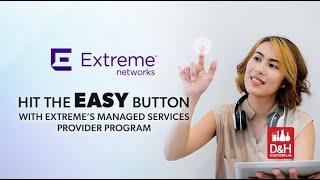 D&H Solutions Lab Webcast - Hit the EASY button with Extreme’s Managed Services Provider Program