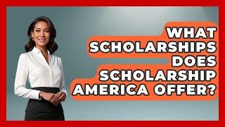 What Scholarships Does Scholarship America Offer? - The College Explorer