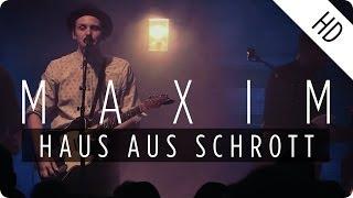 MAXIM - Haus aus Schrott (Live)