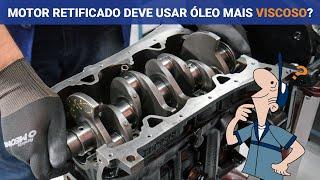 MOTORES RETIFICADOS DEVEM USAR ÓLEO MAIS VISCOSO? | O Mecânico Responde