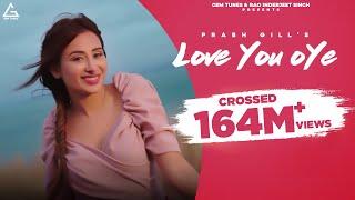 Love You Oye (Official Video) : Prabh Gill | Sweetaj Brar | Mahira Sharma | Punjabi Song