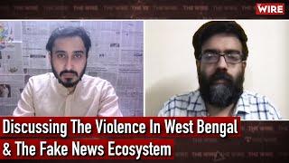 Discussing The Violence In West Bengal & The Fake News Ecosystem | Himadri Ghosh & Seraj Ali