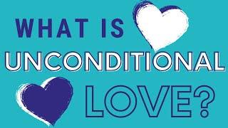 What is Unconditional Love?