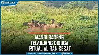 Viral 16 Warga Mandi Bareng Diduga Melakukan Ritual Aliran Sesat